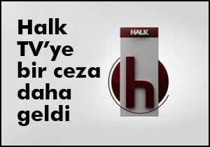 Halk TV'ye bir ceza daha geldi