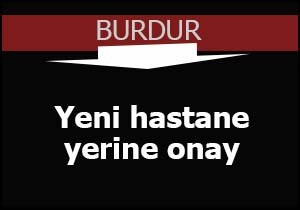 Yeni hastane yeri onaylandı