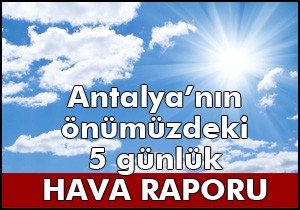 Antalya'nın önümüzdeki 5 günlük hava raporu
