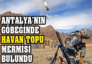 Antalya'nın göbeğinde havan topu mermisi bulundu