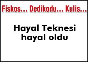 Hayal Teknesi hayal oldu