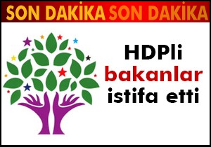 HDP'li bakanlar istifa etti