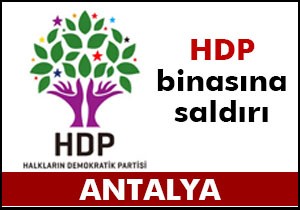 Kemer'de HDP binasına saldırı