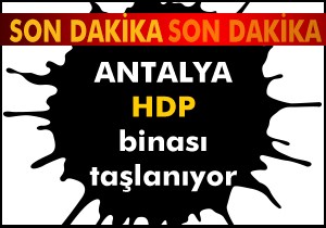 Antalya HDP binası taşlandı