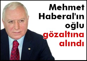 Mehmet Haberal'ın oğlu gözaltına alındı