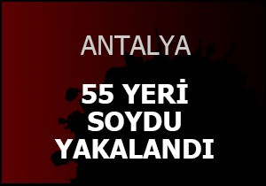 55 işyerini soymuş