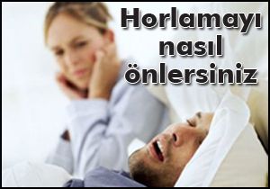 Horlamayı nasıl önlersiniz