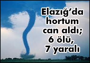 Elazığ'da hortum; 6 ölü, 7 yaralı
