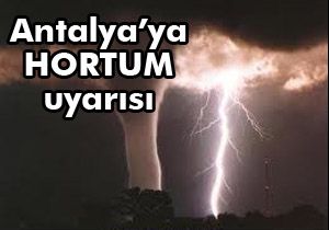 Antalya ya hortum uyarısı