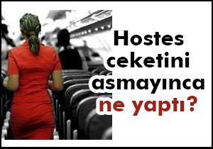 Ceketi asılmayınca uçaktan indi!