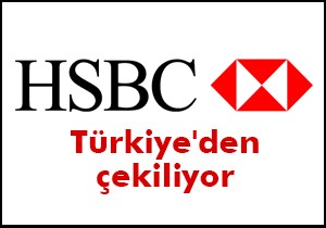 HSBC Türkiye'den çekiliyor