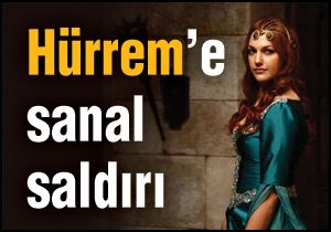   Hürrem'e sanal saldırı