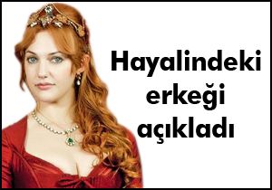 Hürrem, hayalindeki erkeği açıkladı