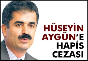 Hüseyin Aygün’e hapis cezası