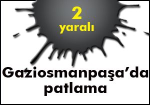 Gaziosmanpaşa'da patlama