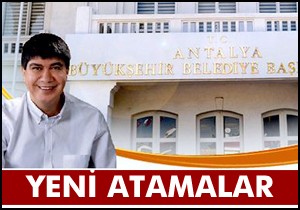 Antalya Büyükşehir'de yeni atamalar