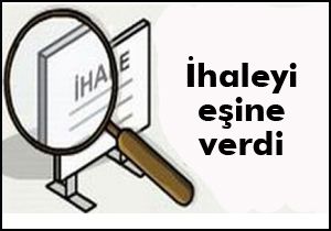 İhaleyi eşine verdi