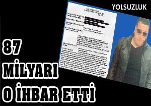 87 milyarı o ihbar etti