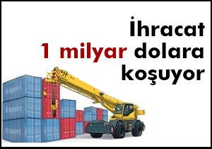 İhracat 1 milyar dolara koşuyor