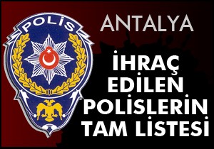 Antalya'da meslekten atılan polislerin tam listesi