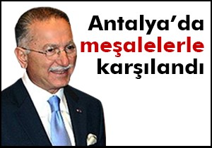 İhsanoğlu Antalya’da meşalelerle karşılandı