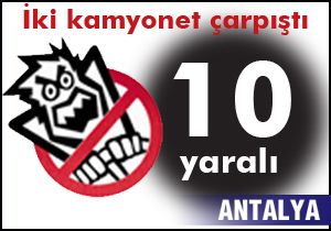 Kamyonetler çarpıştı: 10 yaralı