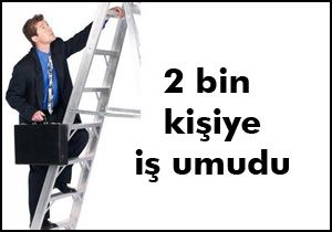 İki bin kişiye daha iş fırsatı