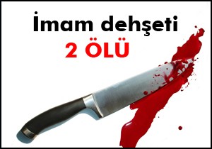İmam dehşeti; 2 ölü
