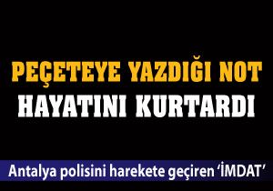 Peçeteye yazdığı not hayatını kurtardı