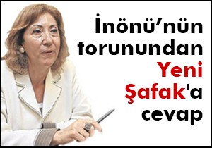 İnönü ailesinden Yeni Şafak a cevap