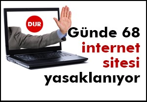 Günde 68 internet sitesi yasaklanıyor