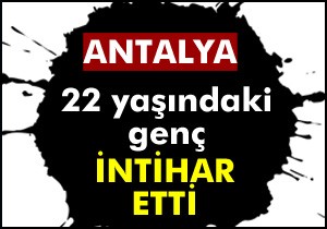 22 yaşındaki genç intihar etti