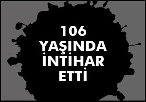 106 yaşında intihar etti