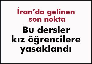 İran'da bu dersler kız öğrencilere yasaklandı