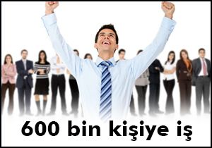 600 bin kişiye iş