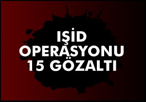 İzmir'de IŞİD operasyonu: 15 gözaltı
