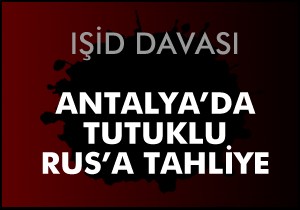 IŞİD davasında Rus sanığa tahliye