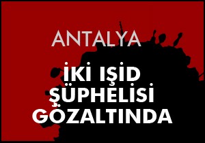 İki IŞİD şüphelisi gözaltında