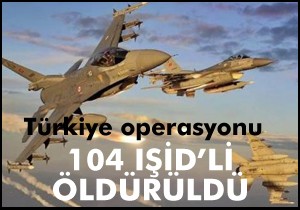 104 IŞİD'li öldürüldü