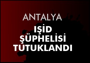 IŞİD şüphelisi tutuklandı