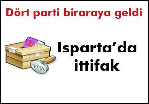 Isparta da dört parti ittifak yapacak