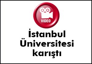 İstanbul Üniversitesi karıştı