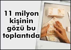 11 milyon kişinin gözü bu toplantıda