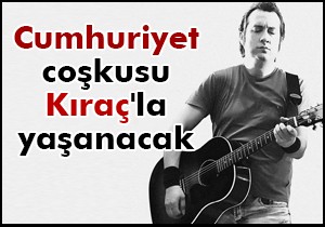 Cumhuriyet coşkusu Kıraç'la yaşanacak