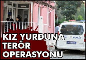 Kız öğrenci yurduna terör operasyonu