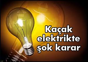 Kaçak elektrik kullanımında şok karar