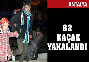 Antalya'da 82 kaçak yakalandı