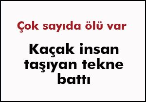 Kaçak insan taşıyan tekne battı