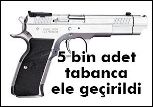 5 bin adet tabanca ele geçirildi