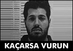 Sarrafı ın avukatı: kaçarsa vurun